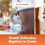 Baptisms in Crete: The Complete Guide to Greek Orthodox Christening